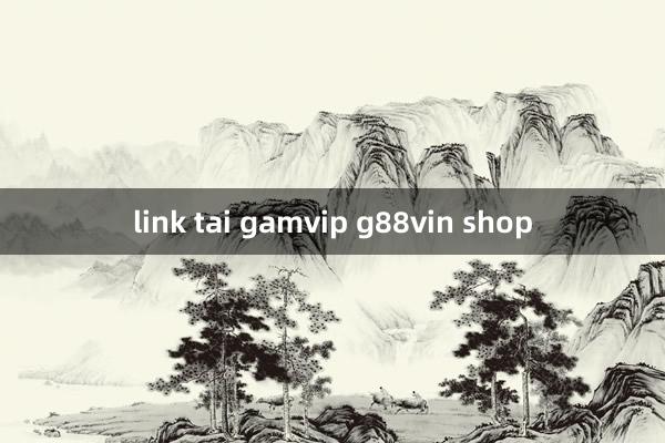 link tai gamvip g88vin shop