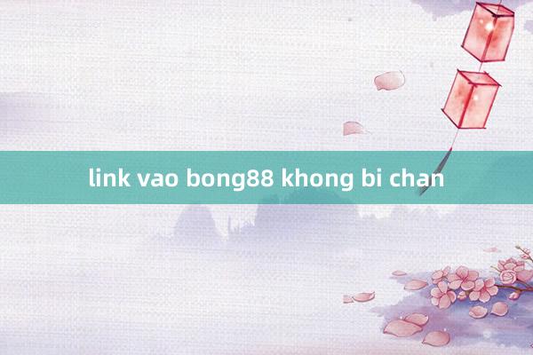 link vao bong88 khong bi chan