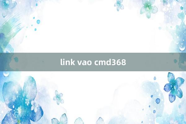 link vao cmd368