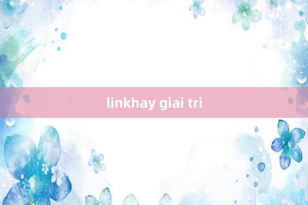 linkhay giai tri