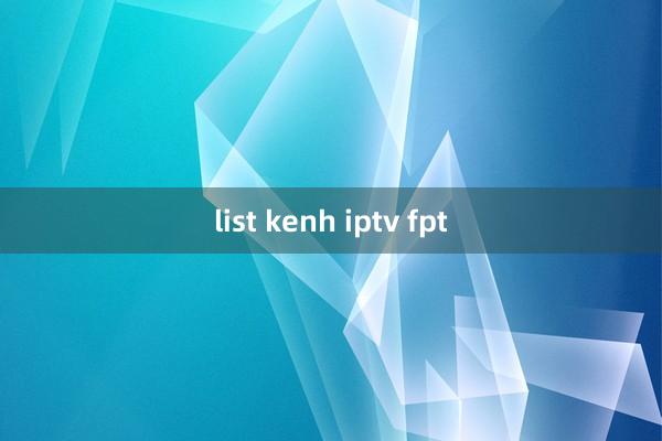 list kenh iptv fpt