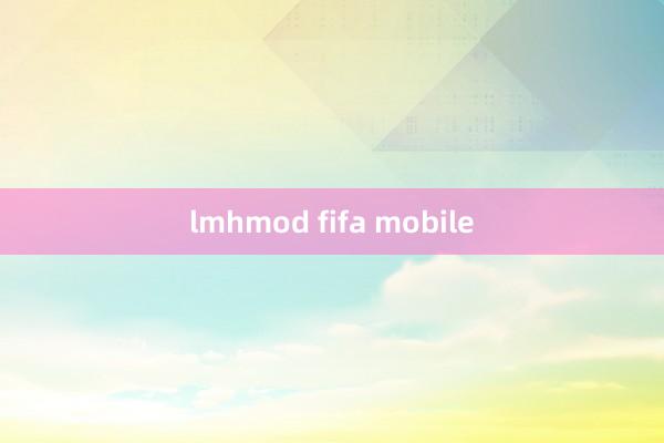 lmhmod fifa mobile