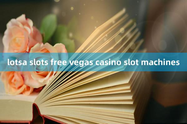 lotsa slots free vegas casino slot machines