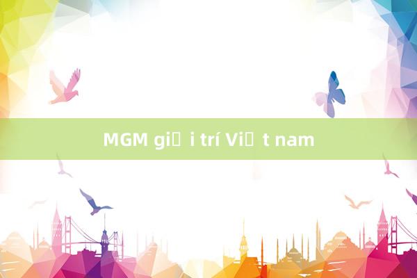 MGM giải trí Việt nam