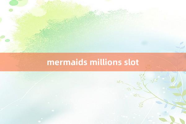 mermaids millions slot