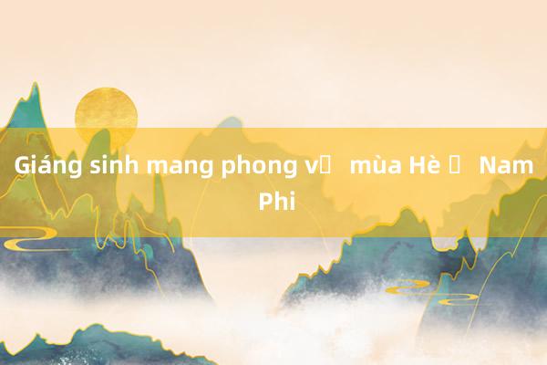 Giáng sinh mang phong vị mùa Hè ở Nam Phi