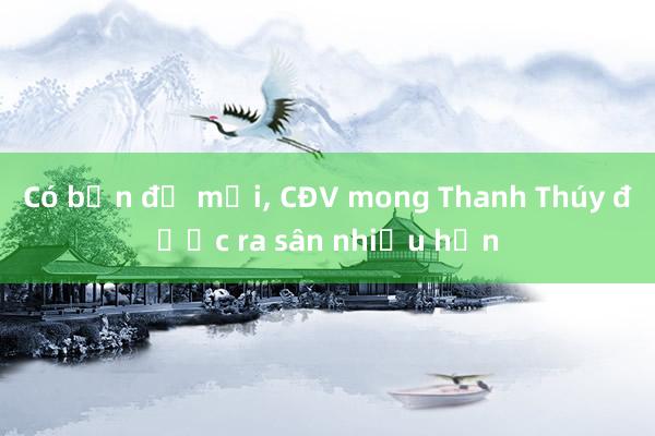 Có bến đỗ mới, CĐV mong Thanh Thúy được ra sân nhiều hơn