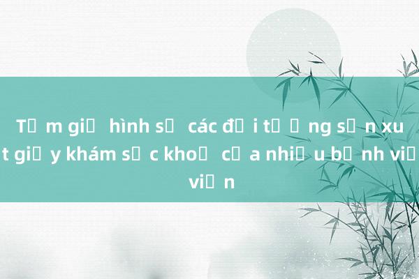 Tạm giữ hình sự các đối tượng sản xuất giấy khám sức khoẻ của nhiều bệnh viện