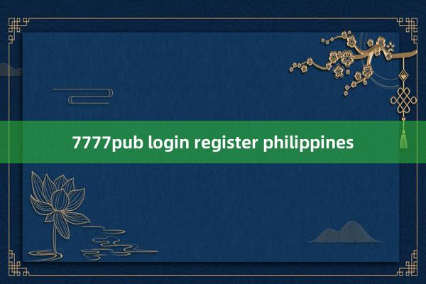 7777pub login register philippines